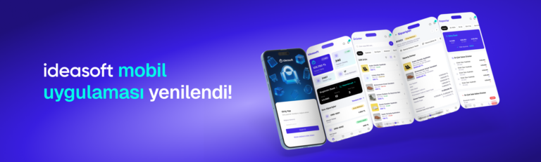 Mağazanız Her An Yanınızda: ideasoft Mobil Uygulaması Yenilendi
